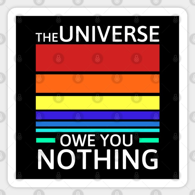 The universe owe you nothing Sticker by Sarcastic101